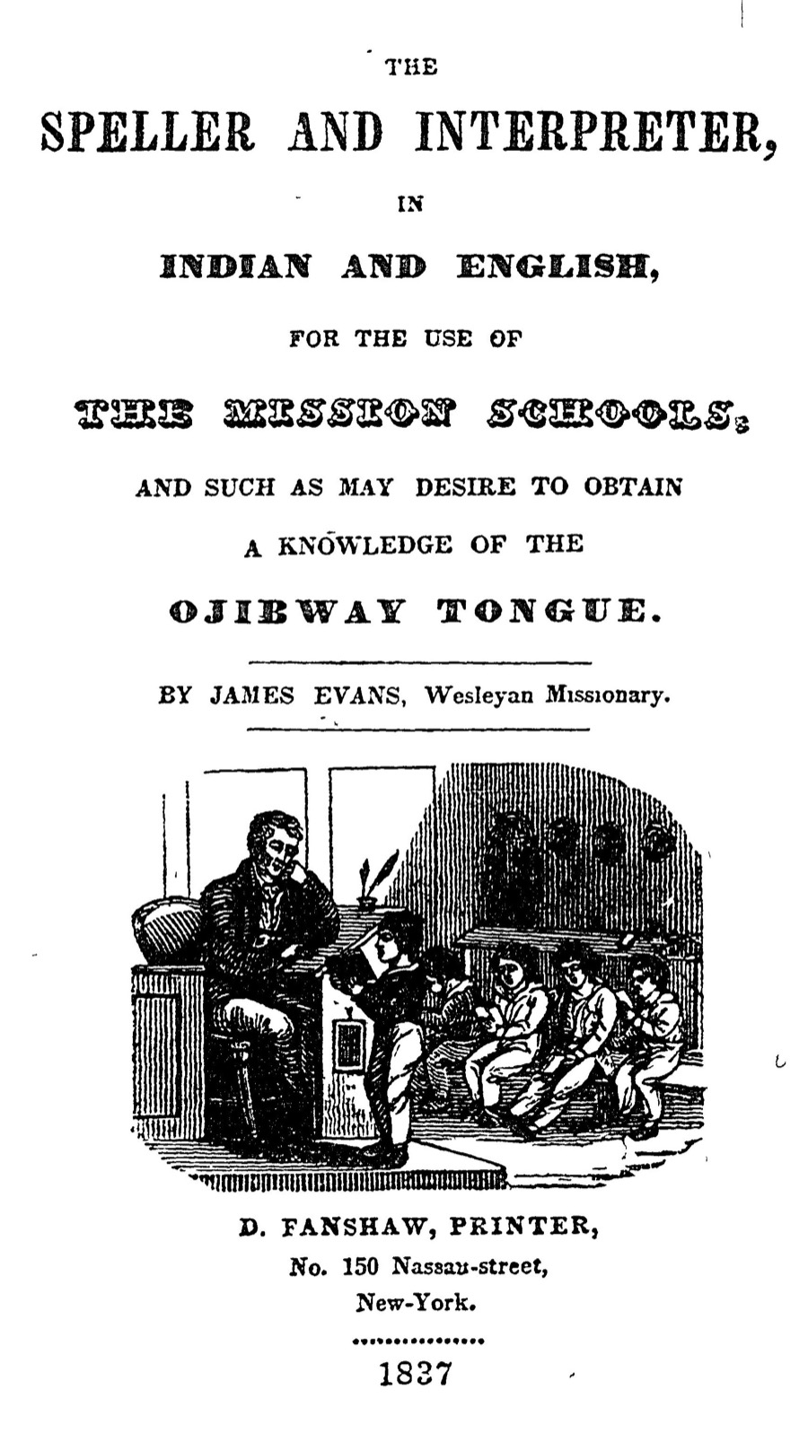 Title page of The Speller and Interpreter, in Indian and English, by James Evans, Wesleyan Missionary, printed by D. Fanshaw, New York, 1837, with an engraving of a teacher seated at a desk before a row of pupils